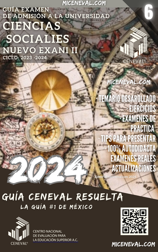 GUÍA CENEVAL NUEVO EXANI II - MÓDULO 6 - CIENCIAS SOCIALES