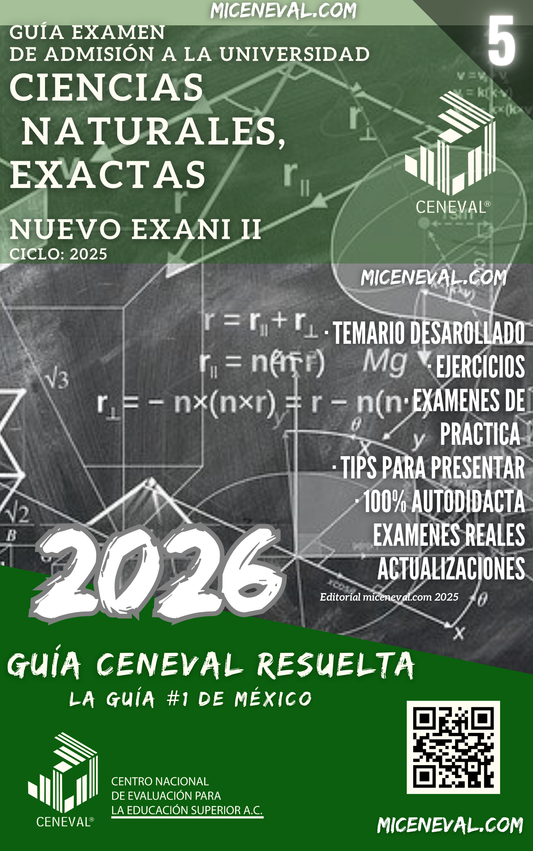 GUÍA CENEVAL NUEVO EXANI II - MÓDULO 5 - CIENCIAS NATURALES Y EXACTAS