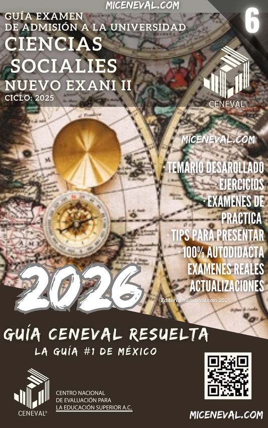 GUÍA CENEVAL NUEVO EXANI II - MÓDULO 6 - CIENCIAS SOCIALES